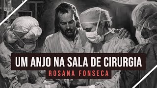 Um Anjo na Sala de Cirurgia  Testemunho Rosana Pontes [upl. by Anitsrihc]