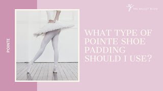 What Type of Pointe Shoe Padding Should I Use [upl. by Leede]