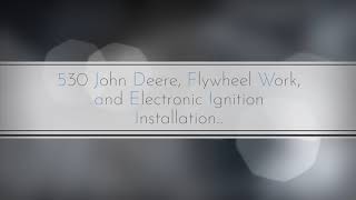 530 John Deere Flywheel Work and Electronic Ignition Installation [upl. by Olympias]