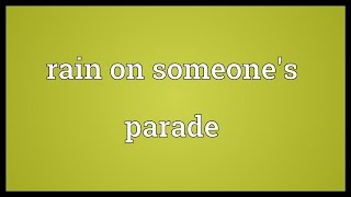 Rain on someones parade Meaning [upl. by Ohaus]