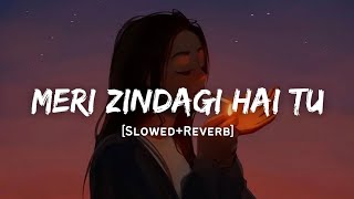 Meri Zindagi Hai Tu  Jubin Nautiyal amp Neeti Mohan Song  Slowed And Reverb Lofi Mix [upl. by Aelgna]