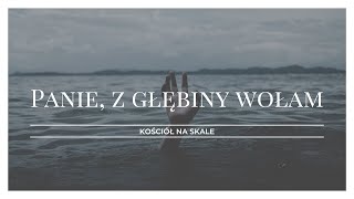 Panie z głębiny wołam  Kościół na Skale [upl. by Ramed]