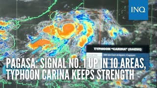 Pagasa Signal No 1 up in 10 areas Typhoon Carina keeps strength [upl. by Taryn]