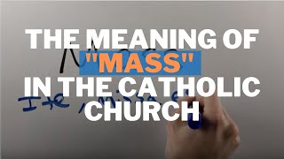 The Meaning of quotMassquot in the Catholic Church [upl. by Matheny]