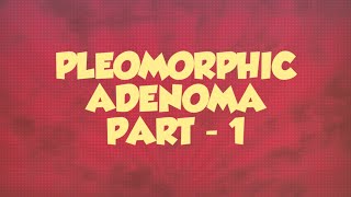 SLAIVARY GLAND TUMORS  PLEOMORPHIC ADENOMA PART  1 [upl. by Ahsieki]