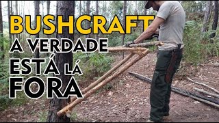 BUSHCRAFT a vida acontece LÁ FORA [upl. by Stedt]