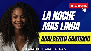 LA NOCHE MAS LINDA ADALBERTO SANTIAGO  KARAOKE SALSA HQ [upl. by Lyrehs]