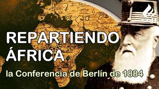 El REPARTO de ÁFRICA La Conferencia de Berlín de 1884 a 1885 la división de África entre europeos [upl. by Azilef138]