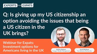 Is giving up my US citizenship an option to help to avoid issues in the UK  Experts for Expats [upl. by Ayiram]