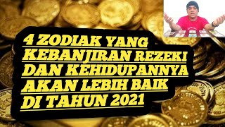 4 Zodiak Yang Kebanjiran Rezeki Dan Kehidupan Akan Lebih Baik Di Tahun 2021 [upl. by Luing]