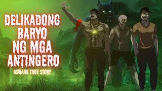 DELIKADONG BARYO NG MGA ANTINGERO Aswang True Story [upl. by Roberto411]