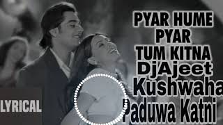 pyar pyar hame pyar tum kitna Dj Ajeet kushwaha paduwa katni [upl. by Kinchen111]