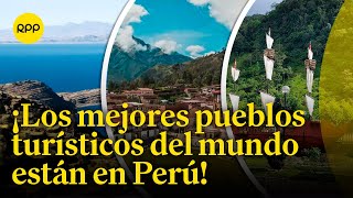 Nominan como mejores pueblos turísticos del mundo varios destinos del Perú [upl. by Rihana]