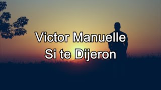 🎸 SI TE DIJERON  VÍCTOR MANUELLE  LETRA [upl. by Eelsha]