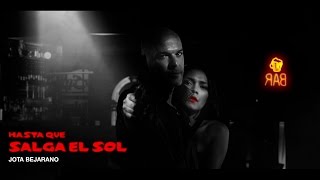 Hasta Que Salga El Sol Videoclip Oficial  Jota Bejarano [upl. by Oicinoid]