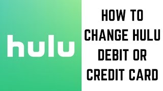 How to Change Hulu Debit or Credit Card [upl. by Claman]