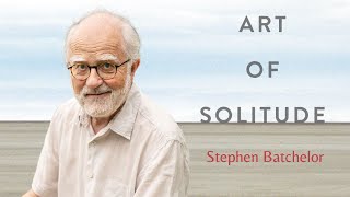 Stephen Batchelor  The Art of Solitude  Banyen Books amp Sound [upl. by Akeylah]