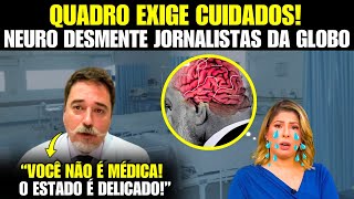 URGENTE Neurocirurgião desmente jornalistas da Globonews e diz que o quadro exige cuidados [upl. by Chapen]