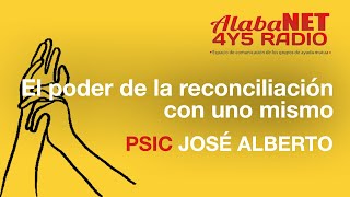 EL PODER DE LA RECONCILIACIÓN CON UNO MISMO  PSIC JOSÉ ALBERTO [upl. by Barker]