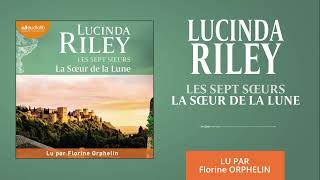 « La Sœur de la Lune  Les Sept Sœurs T5 » de Lucinda Riley lu par Florine Orphelin l Livre audio [upl. by Nolahc805]