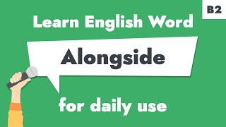 Learn quotAlongsidequot – MustKnow Vocabulary for B2 Learners  Prepositions Explained [upl. by Annorah]