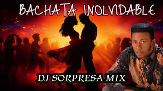 BACHATA MIX INOLVIDABLE PARA BEBER DJ SORPRESA MIX [upl. by Zeiger]