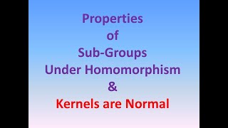 Properties of SubGroups Under Homomorphism  Kernels are Normal [upl. by Burrill599]