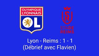 Lyon  Reims  1  1 débrief avec Flavien [upl. by Anaik370]