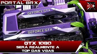 GTX 1080 Será realmente a TOP das VGAs Entenda tudo agora [upl. by Yeaton612]