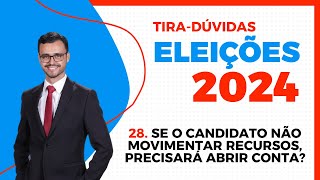 ELEIÇÕES 2024  TiraDúvidas  Se o candidato não movimentar recursos precisa abrir conta bancária [upl. by Scopp759]