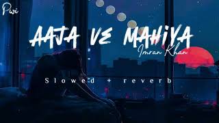 Aaja Ve Mahiya  Imran Khan  Slowed  reverb  lofi Song [upl. by Norabel]