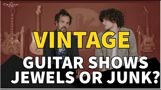 Guitar Shows  Vintage or Just Junk [upl. by Perry]