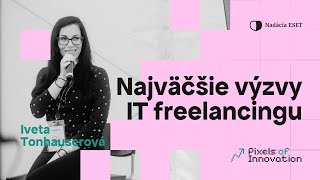 Najväčšie výzvy IT freelancingu  Iveta Tonhauserová  Pixels of Innovation [upl. by Diaz919]