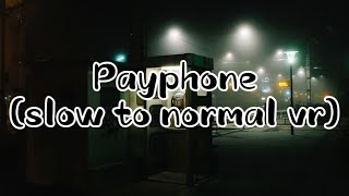 Payphone slowed to normal version read desc 🎵 [upl. by Madeleine]