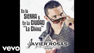 Javier Rosas Y Su Artillería Pesada  En La Sierra Y En La Ciudad quotLa Chinaquot Audio [upl. by Eirene]