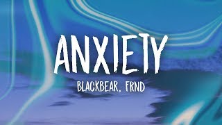 blackbear  anxiety Lyrics ft FRND [upl. by Langelo480]