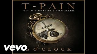 TPain  5 OClock Audio ft Lily Allen Wiz Khalifa [upl. by Forbes]