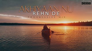 Akhiyaan Nu Rehn De  Debb Remix  Progressive Mix  Quratulain Balouch  2024 Mix [upl. by Batchelor]