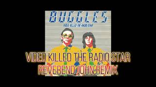 Video killed the Radio Star Reverend John Remix [upl. by Nylzaj]