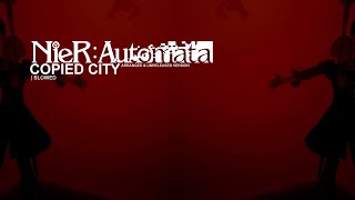 NIER AUTOMATA OST  COPIED CITY ARRANGED amp UNRELEASED  SLOWED [upl. by Aiciled]