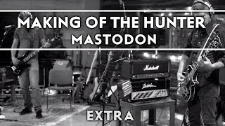 Mastodon  The Making of the Hunter Extra [upl. by Odie]