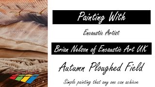 Encaustic Art Painting  Autumal Ploughed Field  Any Level of Experience [upl. by Eevets]