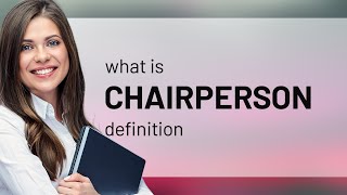 Chairperson  meaning of CHAIRPERSON [upl. by Jereme]