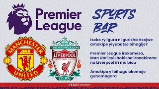 BBSPORTSBAR ISOKO RYIGURA NIGURISHA RISOJWE AMAKIPE YIYUBATSE GUTE MAN UTD IRAHURA NA LIVERPOOL [upl. by Ronen]