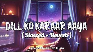 Dil Ko Karaar Aaya  SlowedReverbLofi  Yasser desai  Neha Kakkar Song  Filling Best Lofi [upl. by Goodrow]