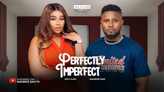 PERFECTLY IMPERFECT  MAURICE SAM ONYII ALEX 2024 FULL NIGERIAN MOVIE [upl. by Adnohral107]