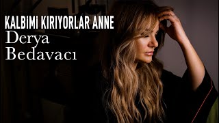 Derya Bedavacı  Kalbimi Kırıyorlar Anne [upl. by Jopa65]