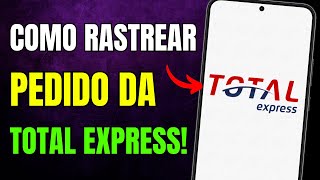 COMO RASTREAR PEDIDO da TOTAL EXPRESS pelo CELULAR [upl. by Wandie]