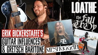 Loathes Guitar Influences on Meshuggah amp The Fall of Troy  Why Erik Bickerstaffe Uses a Gretsch [upl. by Brunelle97]