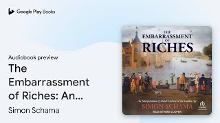 The Embarrassment of Riches An Interpretation… by Simon Schama · Audiobook preview [upl. by Amlas]